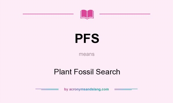 What does PFS mean? It stands for Plant Fossil Search