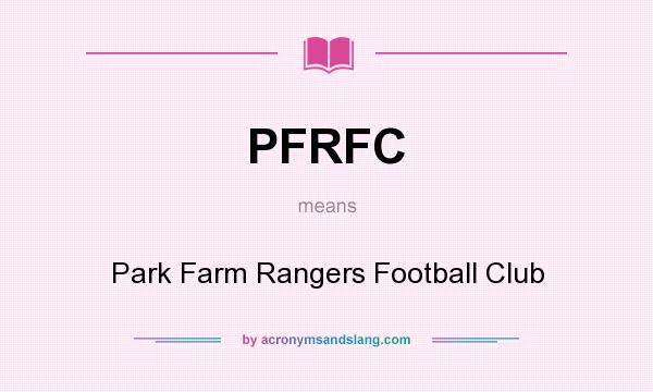 What does PFRFC mean? It stands for Park Farm Rangers Football Club