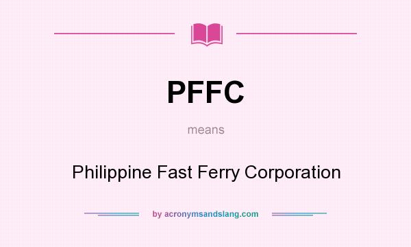 What does PFFC mean? It stands for Philippine Fast Ferry Corporation
