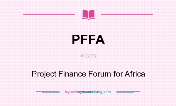 What does PFFA mean? It stands for Project Finance Forum for Africa