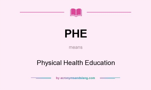 What does PHE mean? It stands for Physical Health Education