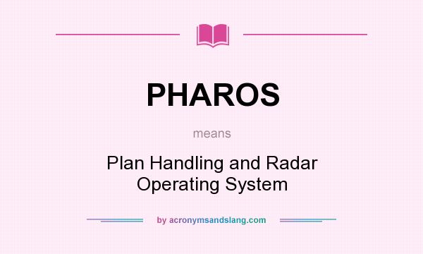 What does PHAROS mean? It stands for Plan Handling and Radar Operating System