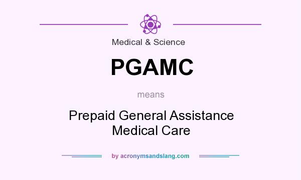 What does PGAMC mean? It stands for Prepaid General Assistance Medical Care