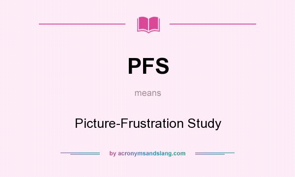 What does PFS mean? It stands for Picture-Frustration Study