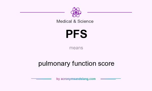What does PFS mean? It stands for pulmonary function score