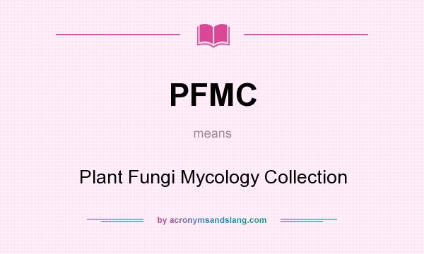 What does PFMC mean? It stands for Plant Fungi Mycology Collection