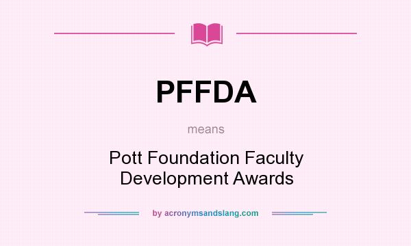 What does PFFDA mean? It stands for Pott Foundation Faculty Development Awards
