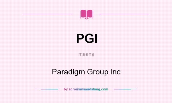 What does PGI mean? It stands for Paradigm Group Inc