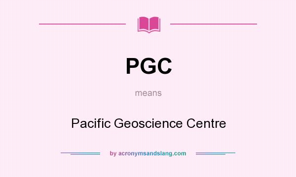 What does PGC mean? It stands for Pacific Geoscience Centre
