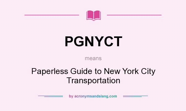 What does PGNYCT mean? It stands for Paperless Guide to New York City Transportation