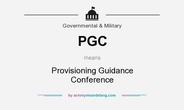 What does PGC mean? It stands for Provisioning Guidance Conference