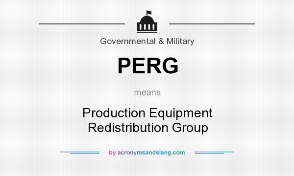 What does PERG mean? It stands for Production Equipment Redistribution Group