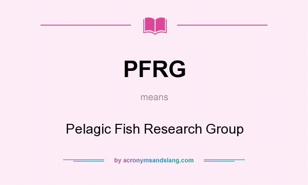 What does PFRG mean? It stands for Pelagic Fish Research Group