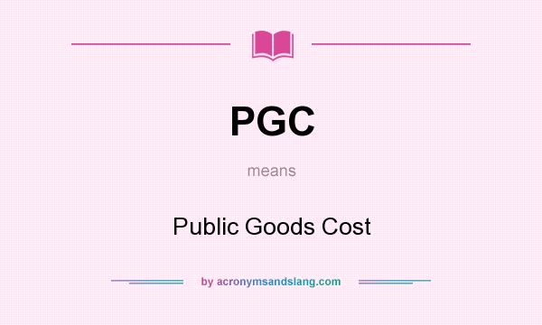 What does PGC mean? It stands for Public Goods Cost