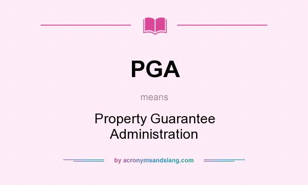 What does PGA mean? It stands for Property Guarantee Administration