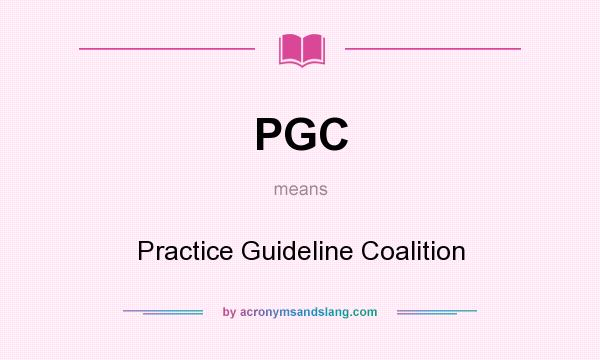 What does PGC mean? It stands for Practice Guideline Coalition