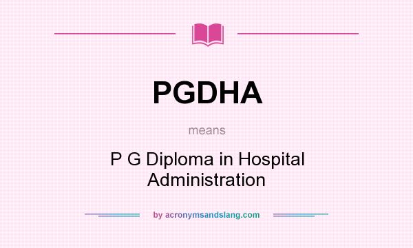 What does PGDHA mean? It stands for P G Diploma in Hospital Administration