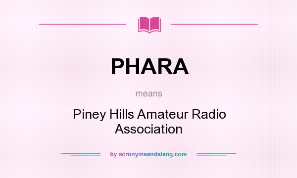 What does PHARA mean? It stands for Piney Hills Amateur Radio Association