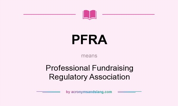 What does PFRA mean? It stands for Professional Fundraising Regulatory Association