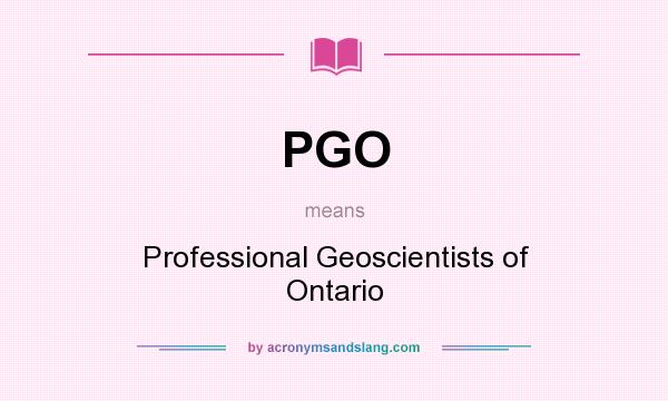 What does PGO mean? It stands for Professional Geoscientists of Ontario