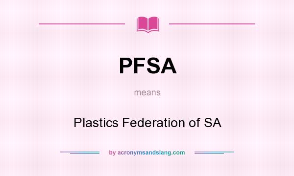 What does PFSA mean? It stands for Plastics Federation of SA