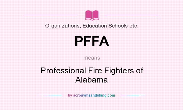 What does PFFA mean? It stands for Professional Fire Fighters of Alabama