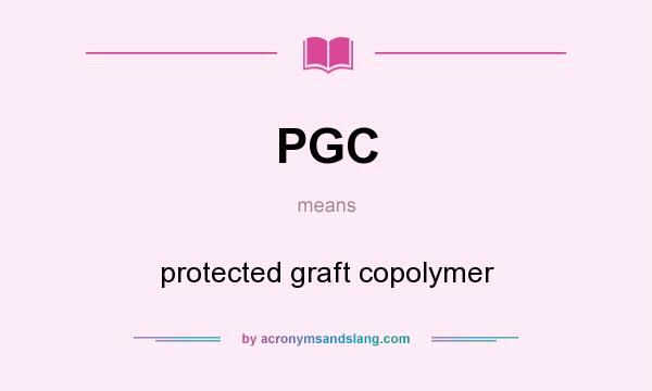What does PGC mean? It stands for protected graft copolymer