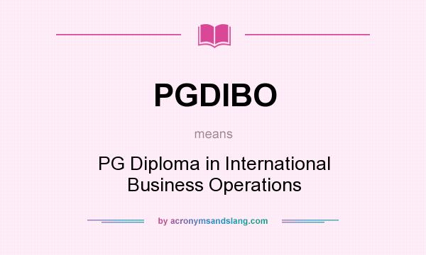 What does PGDIBO mean? It stands for PG Diploma in International Business Operations