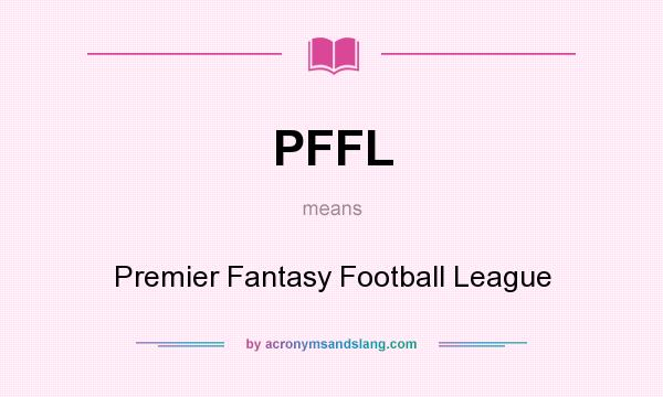 What does PFFL mean? It stands for Premier Fantasy Football League