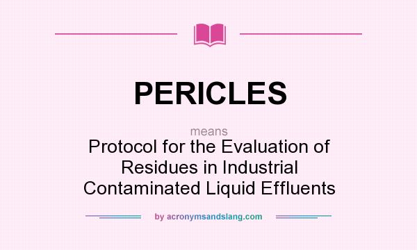 What does PERICLES mean? It stands for Protocol for the Evaluation of Residues in Industrial Contaminated Liquid Effluents