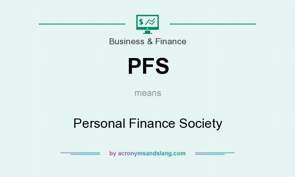 What does PFS mean? It stands for Personal Finance Society