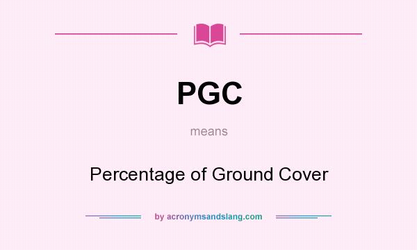 What does PGC mean? It stands for Percentage of Ground Cover