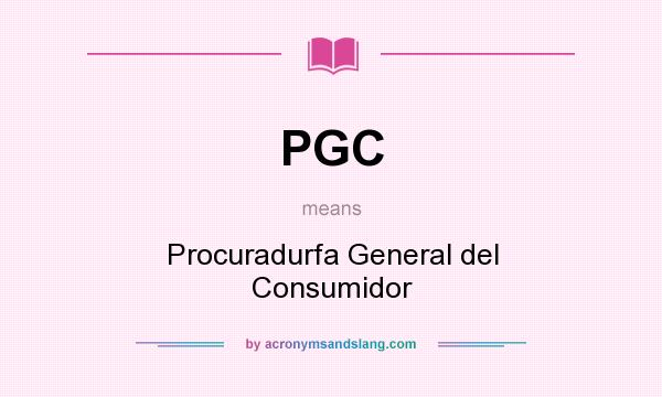 What does PGC mean? It stands for Procuradurfa General del Consumidor