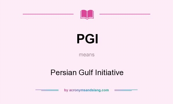 What does PGI mean? It stands for Persian Gulf Initiative