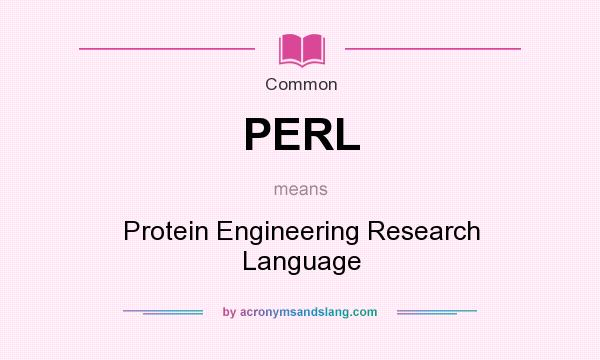 What does PERL mean? It stands for Protein Engineering Research Language