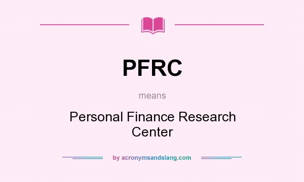 What does PFRC mean? It stands for Personal Finance Research Center