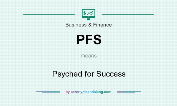 What does PFS mean? It stands for Psyched for Success