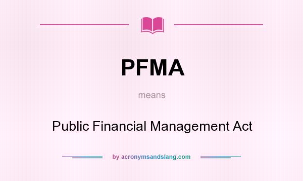 What does PFMA mean? It stands for Public Financial Management Act