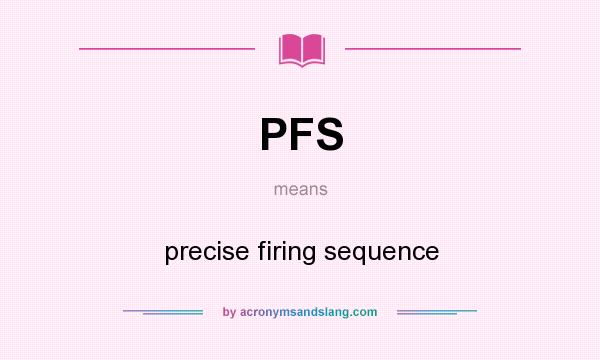 What does PFS mean? It stands for precise firing sequence