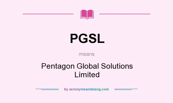 What does PGSL mean? It stands for Pentagon Global Solutions Limited