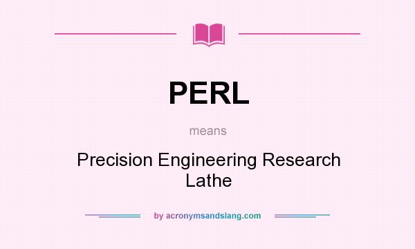 What does PERL mean? It stands for Precision Engineering Research Lathe