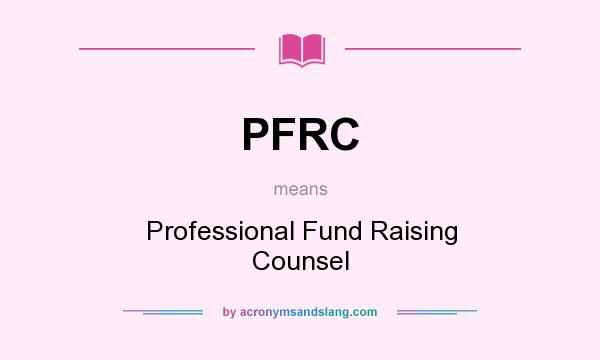 What does PFRC mean? It stands for Professional Fund Raising Counsel