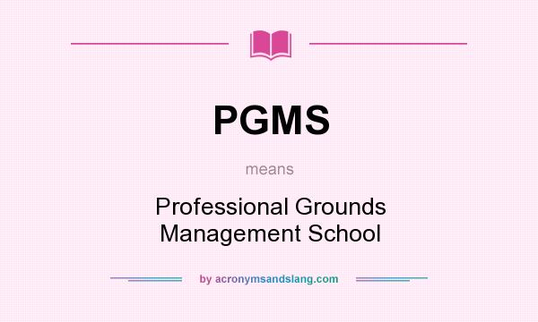 What does PGMS mean? It stands for Professional Grounds Management School
