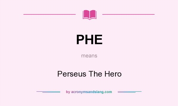 What does PHE mean? It stands for Perseus The Hero