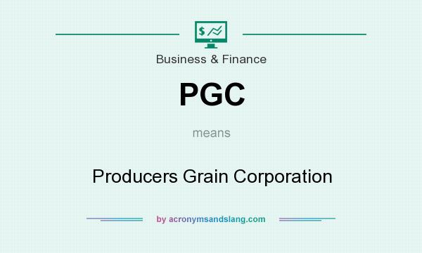 What does PGC mean? It stands for Producers Grain Corporation