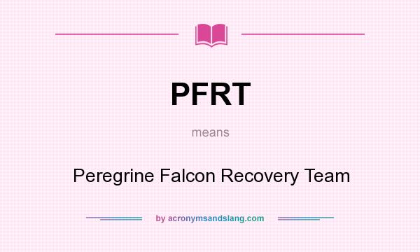 What does PFRT mean? It stands for Peregrine Falcon Recovery Team