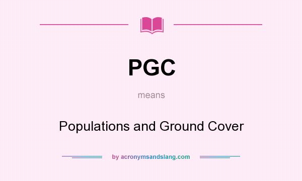 What does PGC mean? It stands for Populations and Ground Cover