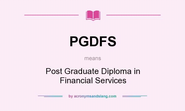 What does PGDFS mean? It stands for Post Graduate Diploma in Financial Services