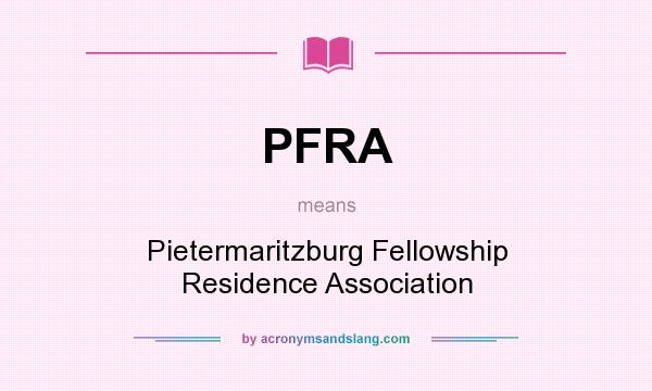 What does PFRA mean? It stands for Pietermaritzburg Fellowship Residence Association