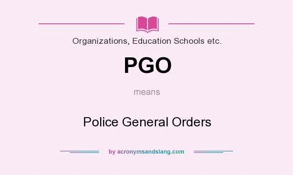 What does PGO mean? It stands for Police General Orders